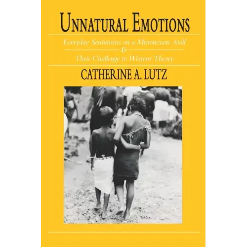 Unnatural Emotions: Everyday Sentiments on a Micronesian Atoll and Their Challenge to Western Theory - Paperback