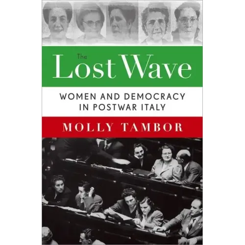 Lost Wave: Women and Democracy in Postwar Italy - Hardcover