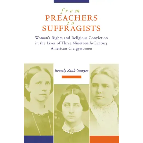 From Preachers to Suffragists: Woman's Rights and Religious Conviction in the Lives of Three Nineteenth-Century - Paperback