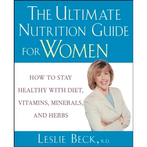 The Ultimate Nutrition Guide for Women: How to Stay Healthy with Diet, Vitamins, Minerals and Herbs - Paperback