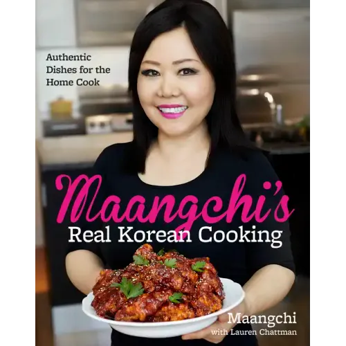 Maangchi's Real Korean Cooking: Authentic Dishes for the Home Cook - Hardcover