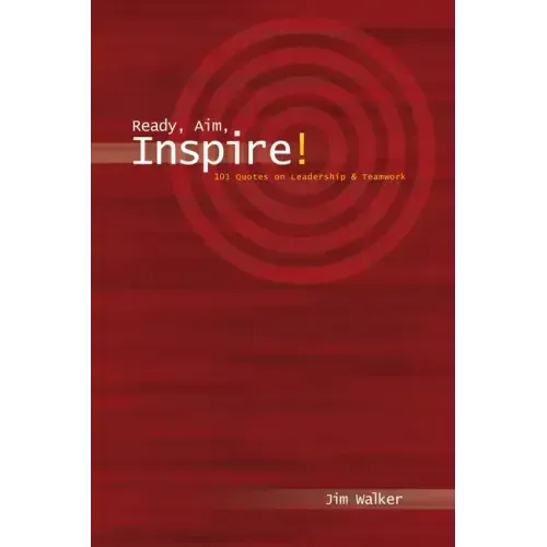 Ready, Aim, Inspire!: 101 Quotes on Leadership - Paperback