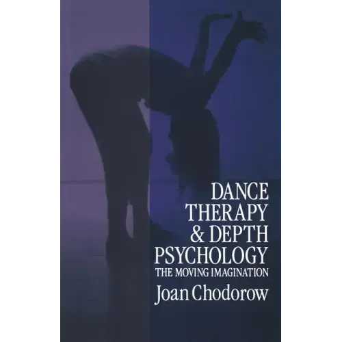 Dance Therapy and Depth Psychology: The Moving Imagination - Paperback