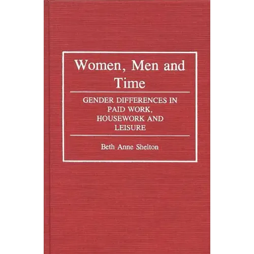 Women, Men, and Time: Gender Difference in Paid Work, Housework and Leisure - Hardcover