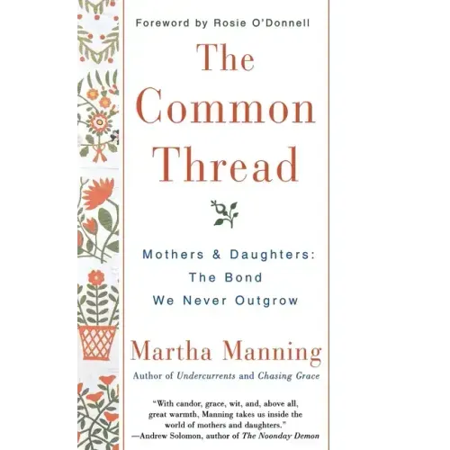 The Common Thread: Mothers and Daughters: The Bond We Never Outgrow - Paperback