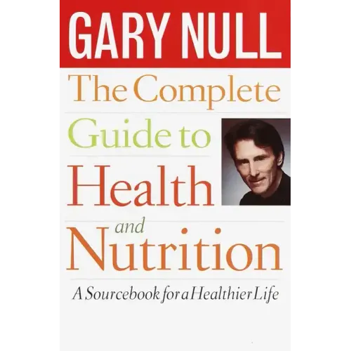 The Complete Guide to Health and Nutrition: A Sourcebook for a Healthier Life - Paperback