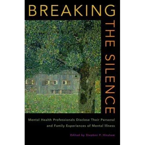 Breaking the Silence: Mental Health Professionals Disclose Their Personal and Family Experiences of Mental Illness - Hardcover