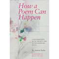 How a Poem Can Happen: Conversations With Twenty-One Extraordinary Poets