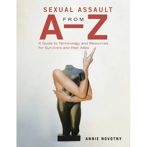 Sexual Assault from A-Z: A Guide to Terminology and Resources for Survivors and their Allies - Paperback