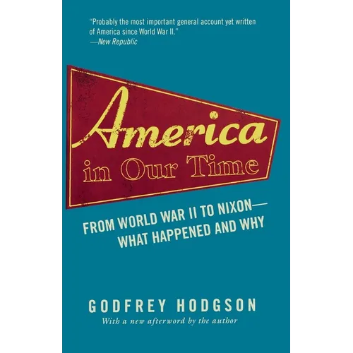 America in Our Time: From World War II to Nixon--What Happened and Why