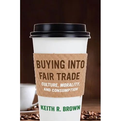 Buying Into Fair Trade: Culture, Morality, and Consumption