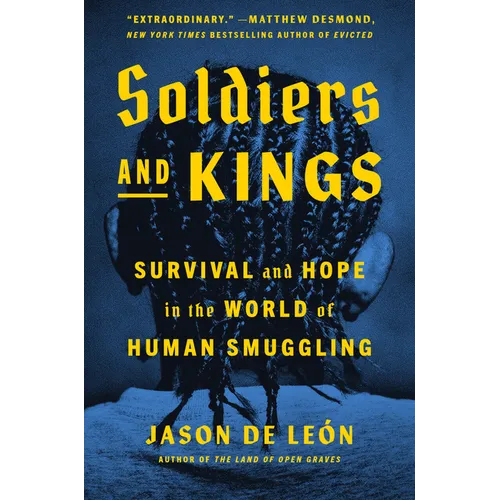 Soldiers and Kings: Survival and Hope in the World of Human Smuggling - Hardcover
