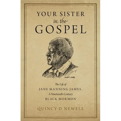 Your Sister in the Gospel: The Life of Jane Manning James, a Nineteenth-Century Black Mormon - Hardcover