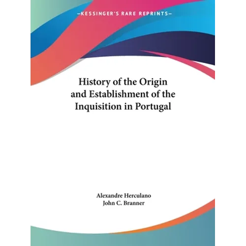 History of the Origin and Establishment of the Inquisition in Portugal