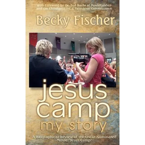 Jesus Camp, My Story: A Biographical Review of the Oscar Nominated Movie 