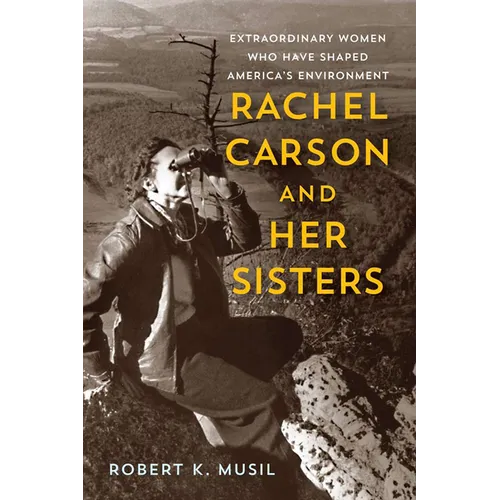 Rachel Carson and Her Sisters: Extraordinary Women Who Have Shaped America's Environment - Paperback