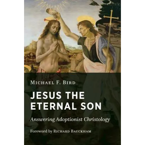 Jesus the Eternal Son: Answering Adoptionist Christology - Paperback