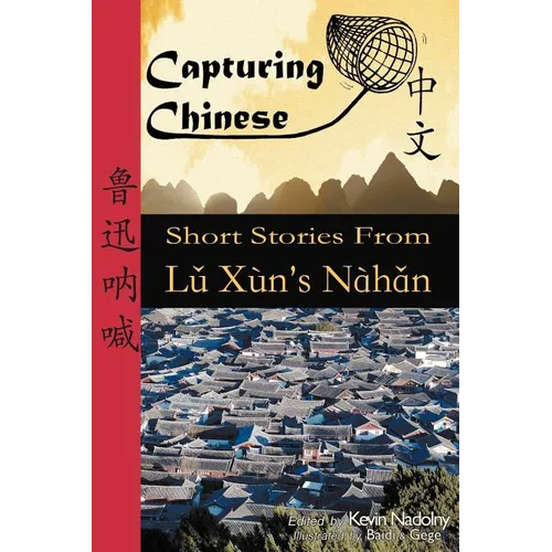 Capturing Chinese: Short Stories From Lu Xun's Nahan - Paperback
