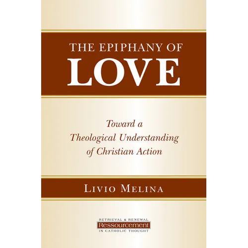 The Epiphany of Love: Toward a Theological Understanding of Christian Action - Paperback