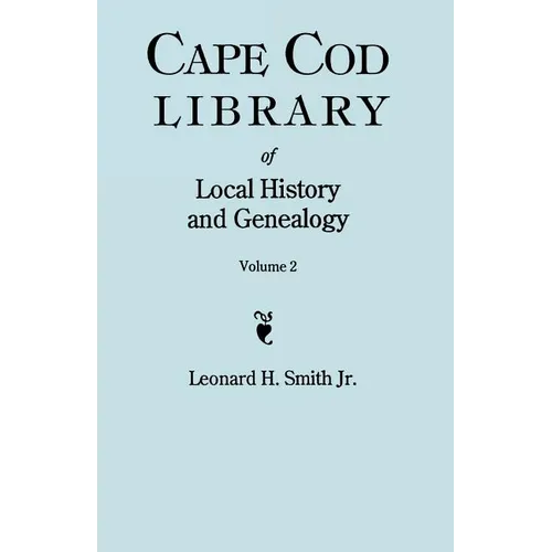 Cape Cod Library of Local History and Genealogy. a Facsimile Edition of 108 Pamphlets Published in the Early 20th Century. Volume 2: Pamphlets No. 60- - Paperback