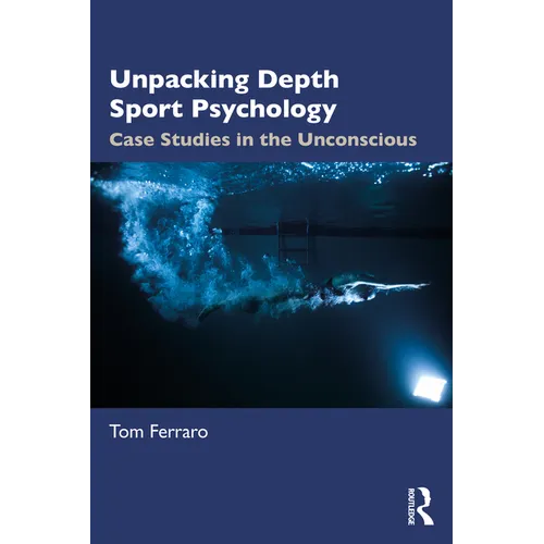 Unpacking Depth Sport Psychology: Case Studies in the Unconscious - Paperback