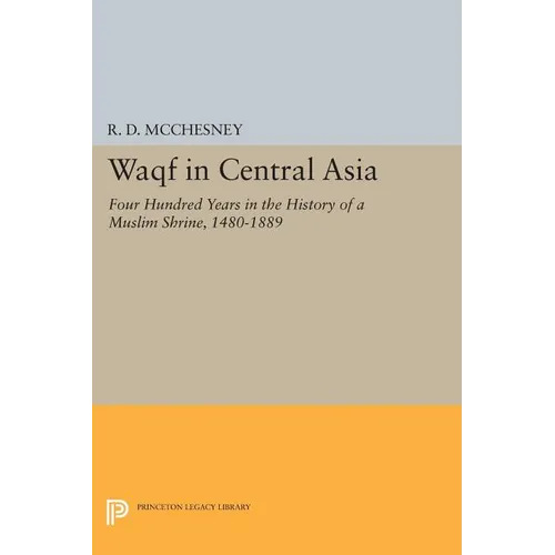 Waqf in Central Asia: Four Hundred Years in the History of a Muslim Shrine, 1480-1889