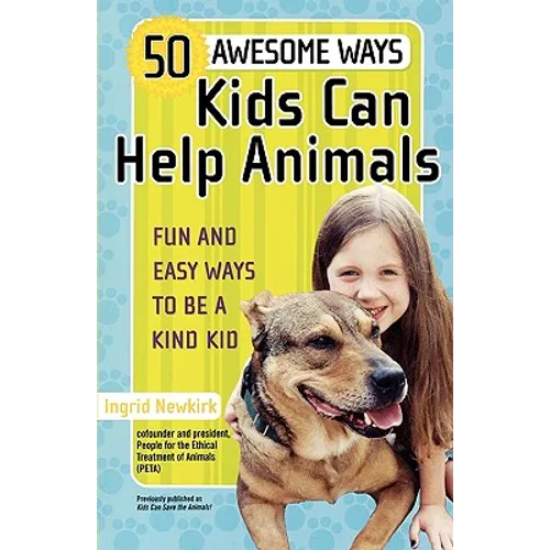 50 Awesome Ways Kids Can Help Animals: Fun and Easy Ways to Be a Kind Kid - Paperback