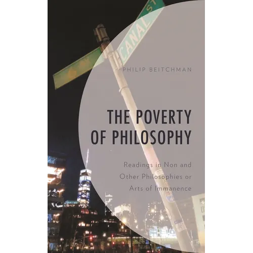 The Poverty of Philosophy: Readings in Non and Other Philosophies or Arts of Immanence - Hardcover