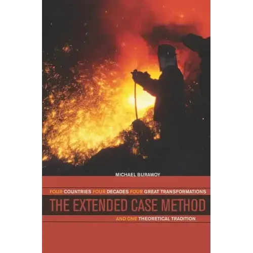 The Extended Case Method: Four Countries, Four Decades, Four Great Transformations, and One Theoretical Tradition - Paperback