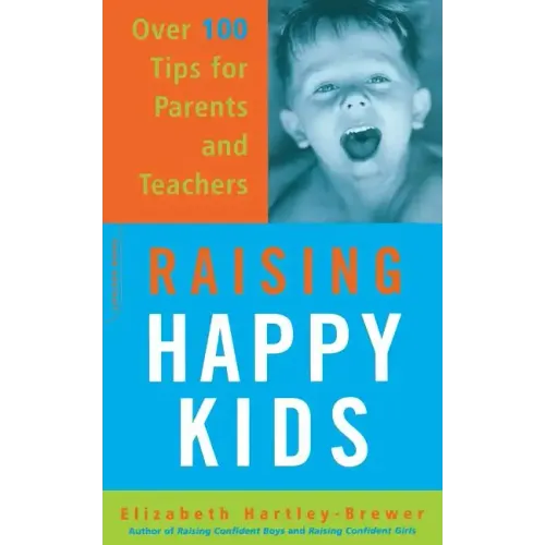 Raising Happy Kids: Over 100 Tips for Parents and Teachers - Paperback