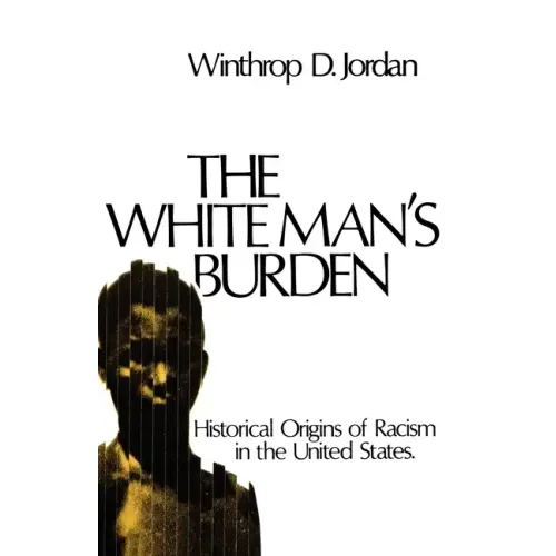 The White Man's Burden: Historical Origins of Racism in the United States - Paperback