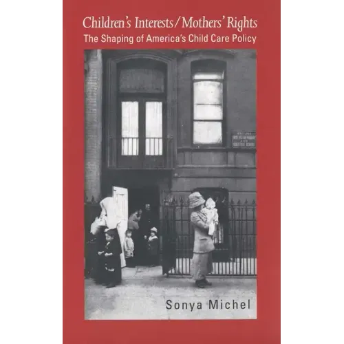 Children's Interests/Mothers' Rights: The Shaping of America`s Child Care Policy - Paperback