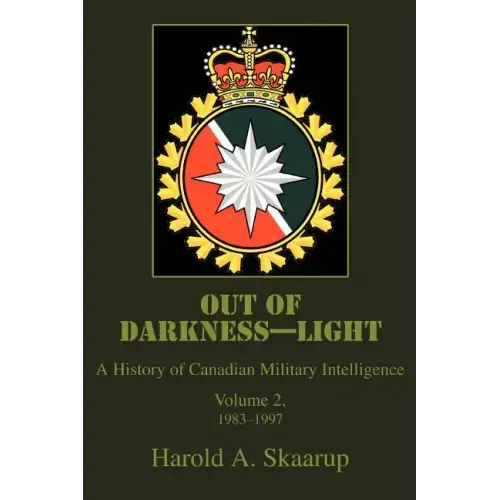 Out of Darkness--Light: A History of Canadian Military Intelligence - Paperback
