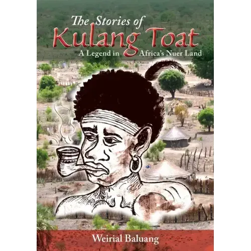 The Stories of Kulang Toat: A Legend in Africa's Nuer Land - Paperback