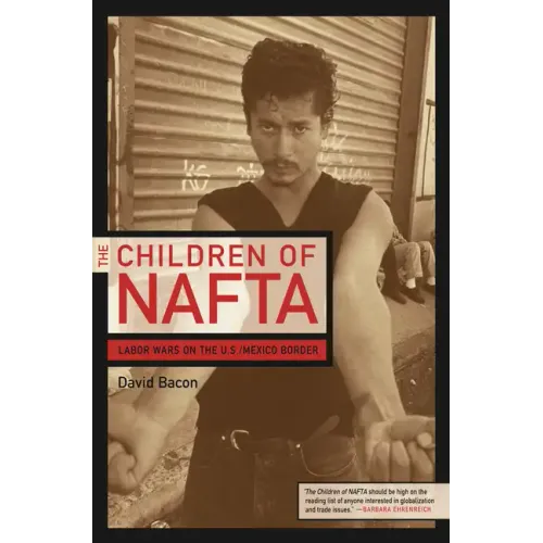 The Children of NAFTA: Labor Wars on the U.S./Mexico Border - Paperback