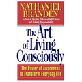 The Art of Living Consciously: The Power of Awareness to Transform Everyday Life