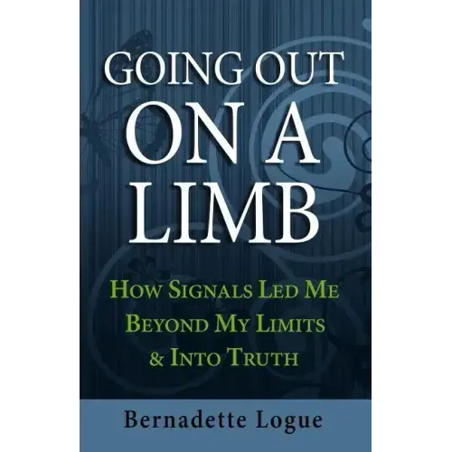 Going Out On A Limb: How Signals Led Me Beyond My Limits & Into Truth - Paperback