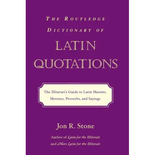 The Routledge Dictionary of Latin Quotations: The Illiterati's Guide to Latin Maxims, Mottoes, Proverbs, and Sayings - Paperback