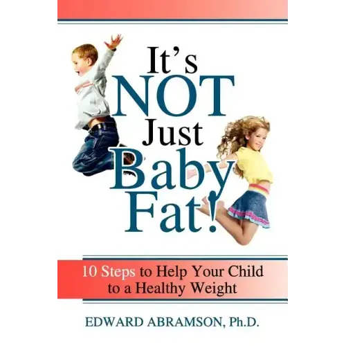 It's Not Just Baby Fat!: 10 Steps to Help Your Child to a Healthy Weight - Paperback