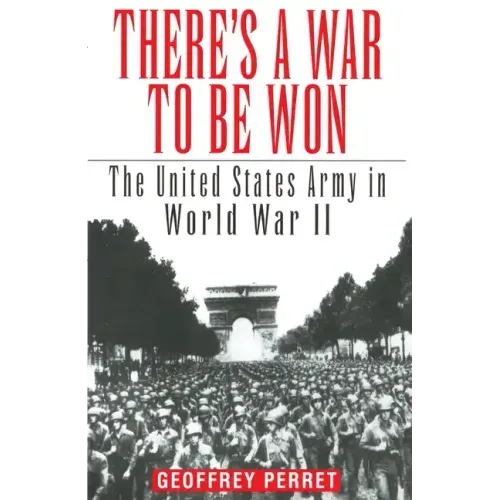 There's a War to Be Won: The United States Army in World War II - Paperback