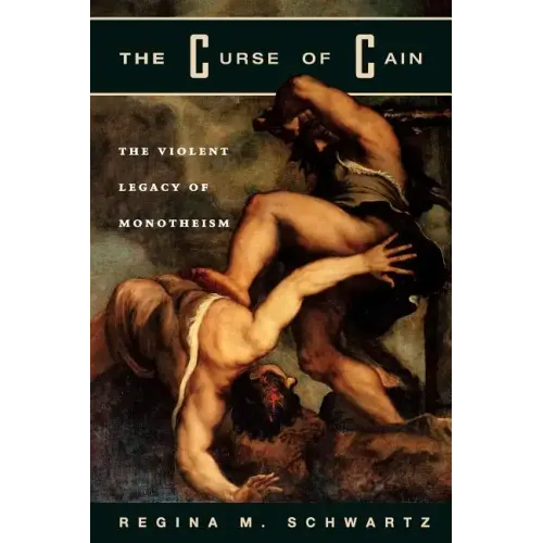 The Curse of Cain: The Violent Legacy of Monotheism - Paperback