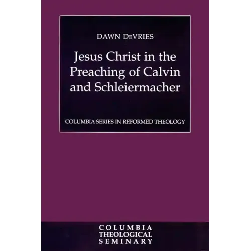 Jesus Christ in the Preaching of Calvin and Schleiermacher - Paperback