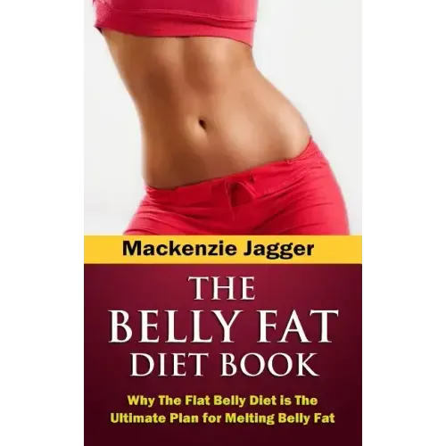 Belly Fat Diet Book: Why The Flat Belly Diet is The Ultimate Plan for Melting Belly Fat - Paperback