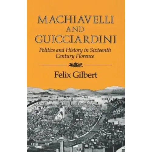 Machiavelli and Guicciardini: Politics and History in Sixteenth Century Florence - Paperback