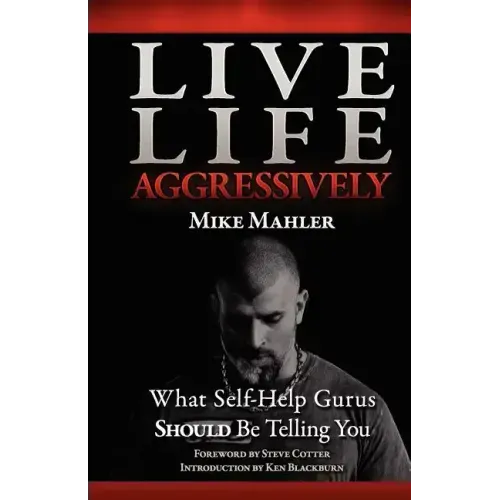 Live Life Aggressively!: What Self Help Gurus Should Be Telling You - Paperback
