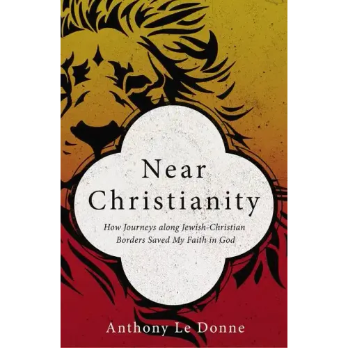 Near Christianity: How Journeys Along Jewish-Christian Borders Saved My Faith in God - Paperback
