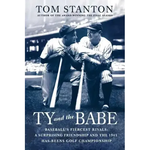 Ty and the Babe: Baseball's Fiercest Rivals: A Surprising Friendship and the 1941 Has-Beens Golf Championship - Paperback