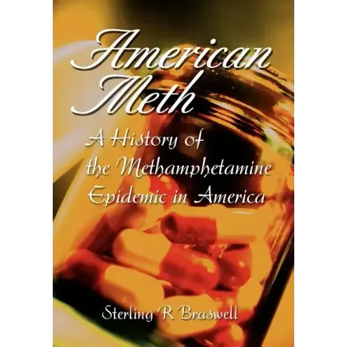 American Meth: A History of the Methamphetamine Epidemic in America - Hardcover