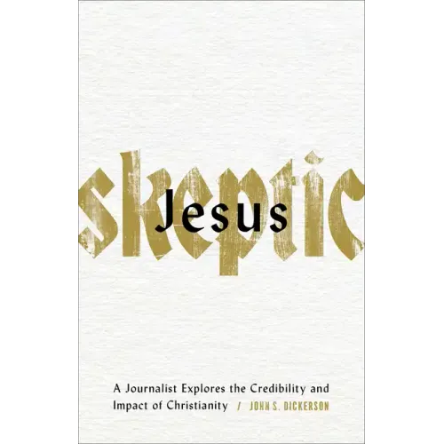 Jesus Skeptic: A Journalist Explores the Credibility and Impact of Christianity - Paperback