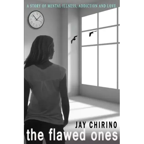 The Flawed Ones: A Story of Mental Illness, Addiction and Love